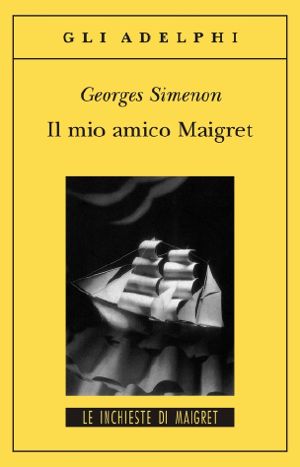 [Inspector Maigret 31] • Il Mio Amico Maigret